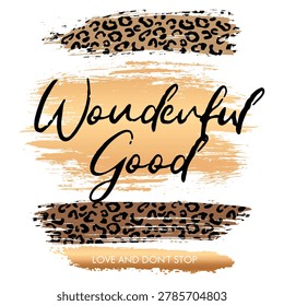Stylish leopard print and brush stroke wonderful good quote design for trendy t-shirt