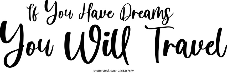 in Stylish Lettering Typography Text If You Have Dreams You Will Travel 