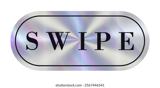 A stylish metallic Swipe hologram sticker on a smooth surface, designed to encourage users to interact through touch gestures or movements. Holographic label for valentines day or date