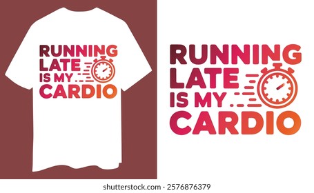 Stylish Minimalist T-Shirt: Running Late Is My Cardio in Bold Typography