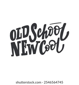 A stylish and modern hand-lettered phrase "Old School New Cool". Perfect for creating t-shirt designs, posters, and other design projects related to fashion, music, and pop culture