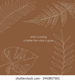 Stylish modern vector hand lettering phrase, motivational and inspirational quote. Abstract leaves illustration. Trendy floral frame with tropical leaves. Elegant minimalist background.