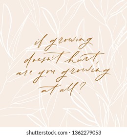 Stylish modern vector hand written hand lettering phrase, motivational and inspirational quote. Abstract leaves illustration. Trendy floral frame. Elegant minimalist background.