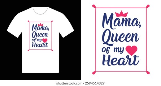 Stylish Mother's Day t-shirt design featuring "Mama, Queen of My Heart" with a crown and heart.