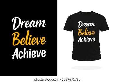 A stylish and motivational T-shirt design featuring the powerful slogan Dream Believe Achieve in bold, eye-catching typography for those who are passionate staying positive and reaching their goals