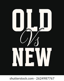 Stylish "Old vs New" Graphic Design for Apparel, White Font Against a Black Background.