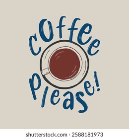 A stylish and playful hand-drawn vector illustration featuring a top-down view of a coffee cup surrounded by the words "Coffee Please!" in a bold, artistic font.