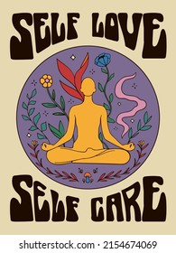 Stylish retro poster. Hippie style illustration. Bright print for t-shirts. Template for stickers, covers, postcards. Background with flowers, a woman in the lotus position. Self love. Self care.