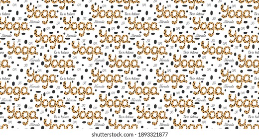 Stylish seamless pattern of cartoon "YOGA" lettering in ocher color with leopard or tiger spotted black ornament and black calligraphic quotes Namaste, Be in balance, OM on a white background. Vector.