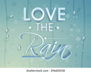 Stylish shiny text Love the Rain on blue water drops background, Poster, banner or flyer for Monsoon Season.