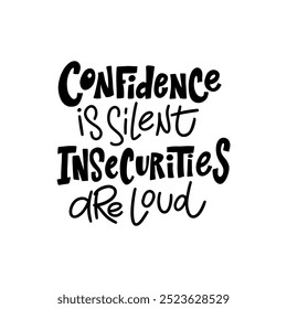 A stylish statement about the power of self-confidence. Lettering "Confidence is silent, uncertainty screams" is a great addition to interior design, and can also be used to create gifts.