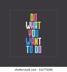 Stylish statements - Do what you want to do. Vector illustration