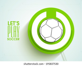 Stylish sticker, tag or label design with shiny soccer ball and stylish text Let's Play Soccer. 