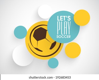 Stylish stickers, labels or tags in shiny soccer ball design and stylish text Let's Play Soccer on grey background. 