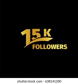 Stylish strict design, number of subscribers in social networks, the anniversary vector illustration. My followers logo. Large vector gold numbers and letters online communities.