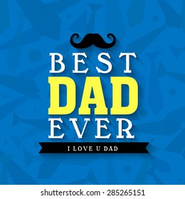 Stylish text Best Dad Ever on neckties decorated blue background, Elegant greeting card for Happy Father's Day celebration.