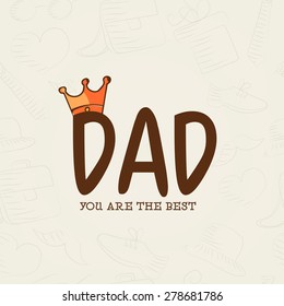 Stylish text "Dad" with crown, greeting card design for Happy Fathers Day celebrations. 