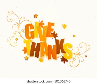 Stylish Text Give Thanks on floral design and maple leaves decorated background for Happy Thanksgiving Day celebration.