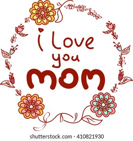 Stylish text I Love You Mom in flowers decorated frame, Can be used as greeting or invitation card design for Happy Mother's Day celebration.