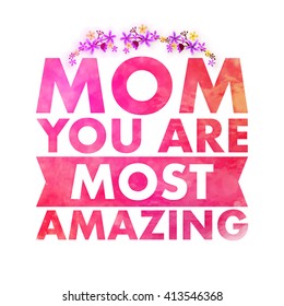 Stylish text Mom You are Most Amazing with flowers decorated white background for Happy Mother's Day celebration.