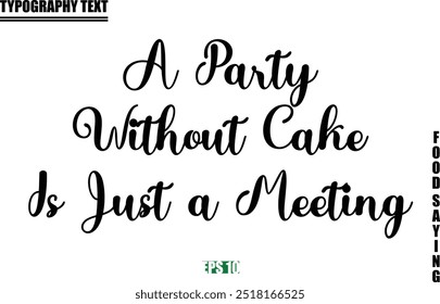 Stylish Text Typography Of Food Caption A Party without Cake Is Just a Meeting