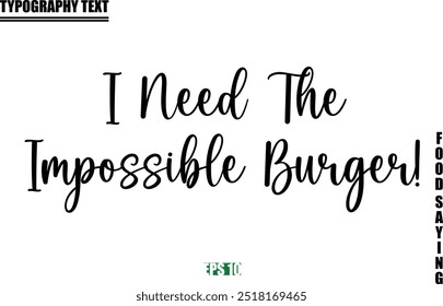 Stylish Text Typography Of Food Caption I Need The Impossible Burger!