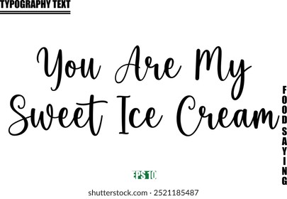 Stylish Text Typography Of Food Caption You Are My Sweet Ice Cream