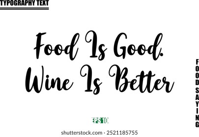 Stylish Text Typography Of Food Caption Food Is Good. Wine Is Better