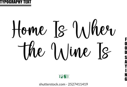 Stylish Text Typography Of Food Caption Home Is Where the Wine Is