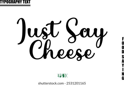 Stylish Text Typography Of Food Caption Just Say Cheese