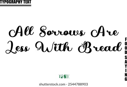 Stylish Text Typography Of Food Caption All Sorrows Are Less With Bread