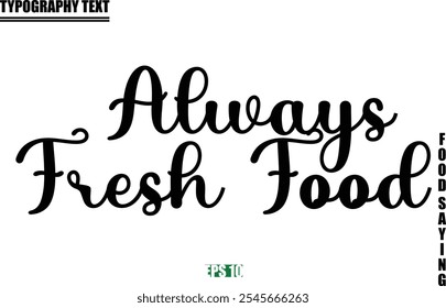 Stylish Text Typography Of Food Caption Always Fresh Food