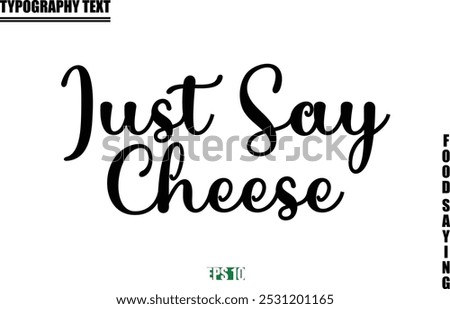 Stylish Text Typography Of Food Caption Just Say Cheese