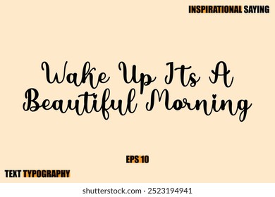 Stylish Text Typography Of Motivational Quote Wake Up Its A Beautiful Morning