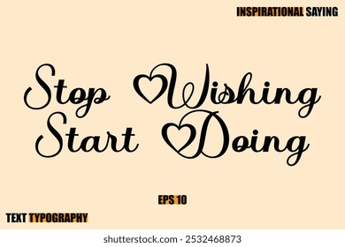 Stylish Text Typography Of Motivational Quote Stop Wishing Start Doing