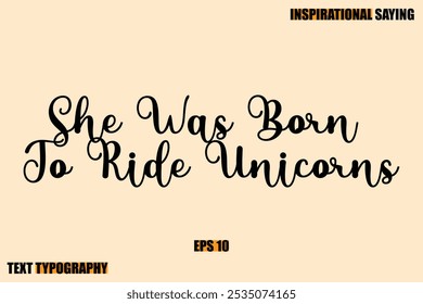 Stylish Text Typography Of Motivational Quote She Was Born To Ride Unicorns