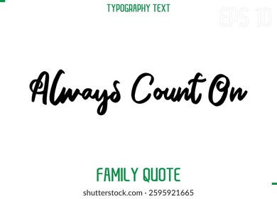 Stylish Text Typography Vector Family Phrase Always Count On