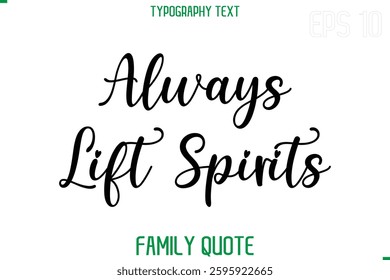 Stylish Text Typography Vector Family Phrase Always Lift Spirits