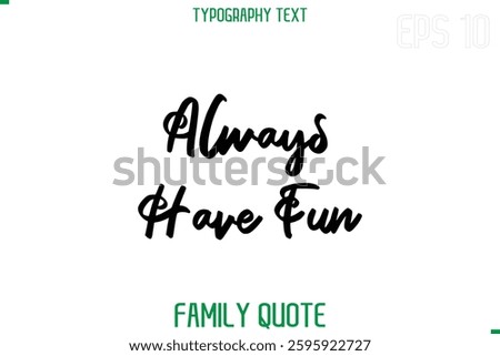 Stylish Text Typography Vector Family Phrase Always Have Fun