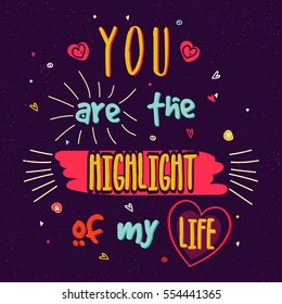 Stylish Text You are the Highlight of my Life for Happy Valentine's Day Celebration.