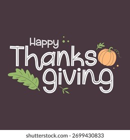 Stylish Thanksgiving greeting vector featuring warm typography, a pumpkin illustration, and green autumn leaves on a dark background. Perfect for seasonal greeting cards, posters, social media posts.