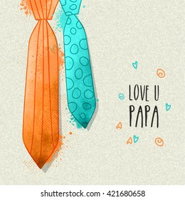 Stylish Ties in orange and sky blue colors with Text love U Papa on grungy background for Happy Father's Day celebration.