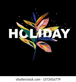 Stylish and trendy colorful botanical plants with wording " HOLIDAY" in vector ,Design for card,T-shirt,and allgraphic used on black