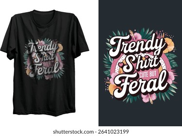 Stylish trendy shirt design featuring a floral design with a cute but feral slogan. Perfect for graphic tee apparel or print projects. This vector illustration includes hibiscus, leaves, and a retro 