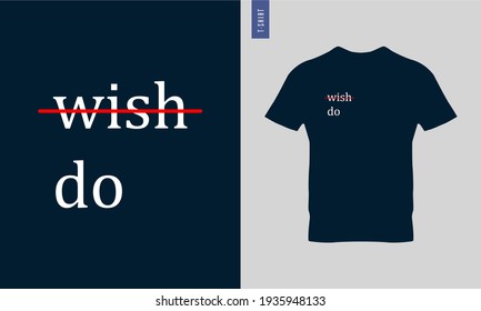 Stylish and trendy t-shirt design. Motivational quotes. Not wish do typography t-shirt design.