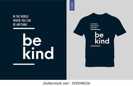 Stylish and trendy t-shirt design. Motivational quotes. In the world where you can be anything be kind typography t-shirt design.