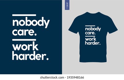 Stylish and trendy t-shirt design. Motivational quotes. Nobody cares work harder typography t-shirt design. 