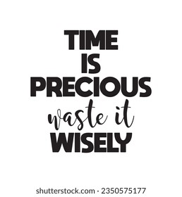 Stylish and trendy t-shirt design. Motivational quotes. Time is precious waste it wisely typography t-shirt design.