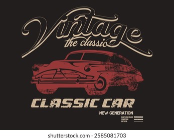 stylish t-shirt and apparel abstract design for cars .The vector sketch of the classic vintage car, art grunge typography Tee, t shirt graphics print vector illustration design, vector grunge design T