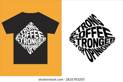 a stylish tshirt graphic displaying bold typography about strong coffee and even stronger personal opinions
